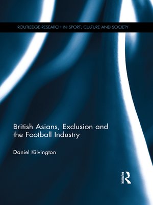 cover image of British Asians, Exclusion and the Football Industry